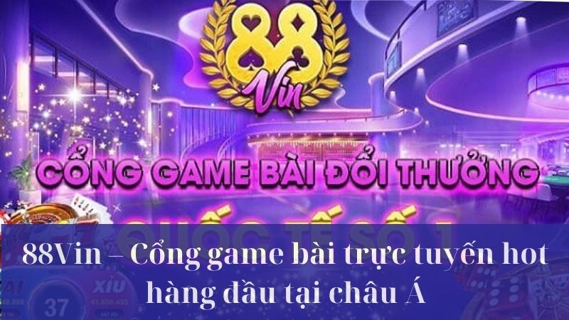 Giới thiệu khái quát về cổng game 88Vin